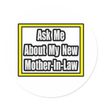 Ask Me About My New Mother-In-Law stickers