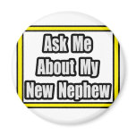 Ask Me About My New Nephew Refrigerator Magnet