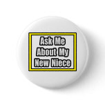 Ask Me About My New Niece Pinback Button