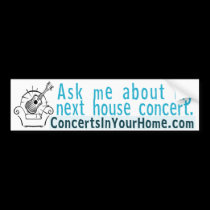 Ask me about my next house concert bumper stickers by ciyhzshop Ask me about my next house concert bumper stickers