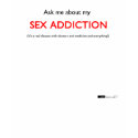 Ask Me About My Sex Addiction t-shirts