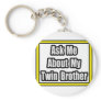 Ask Me About My Twin Brother Keychains
