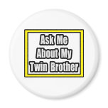 Ask Me About My Twin Brother Fridge Magnets