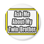 Ask Me About My Twin Brother Refrigerator Magnet