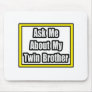 Ask Me About My Twin Brother Mouse Pads