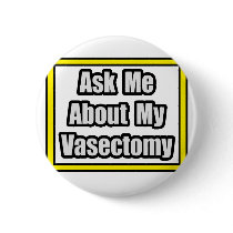 Ask Me About My Vasectomy Pins