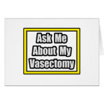 Ask Me About My Vasectomy Greeting Card