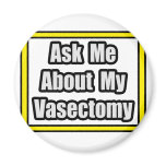 Ask Me About My Vasectomy magnets