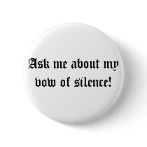 Ask me about my vow of silence! buttons by blackwood13 Ask me about my vow of silence! buttons