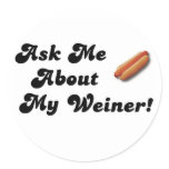 Ask Me About My Weiner Stickers