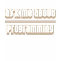 Ask Me About Programming t-shirts