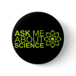 Ask me about Science Pinback Buttons