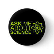 Ask me about Science Pinback Buttons