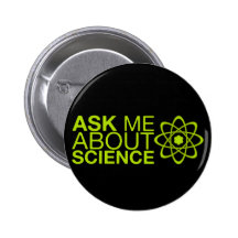 Ask me about Science Pinback Buttons