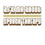 Ask Me About Speech Therapy t-shirts