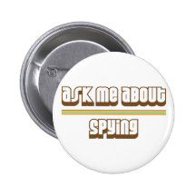 Ask Me About Spying Pinback Buttons