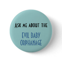 Ask me about the EVIL BABY ORPHANAGE buttons by Sid_dy Ask me about the EVIL BABY ORPHANAGE buttons