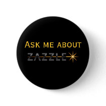 Ask me about Zazzle buttons