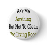 Ask Me Anything But Not To Clean The Living Room Pinback Buttons