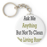 Ask Me Anything But Not To Clean The Living Room Key Chains
