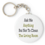 Ask Me Anything But Not To Clean The Living Room Key Chain