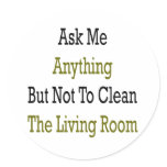 Ask Me Anything But Not To Clean The Living Room stickers