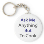 Ask Me Anything But To Cook Keychains