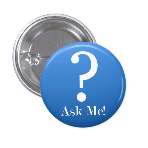 Ask Me - Anything Pinback Button 