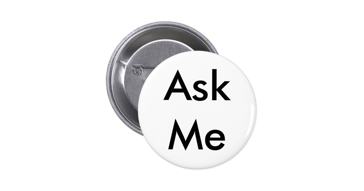 Ask Me Button for Business, School, Theater etc | Zazzle