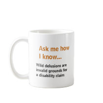 Ask me... Delusions not grounds for disability mugs