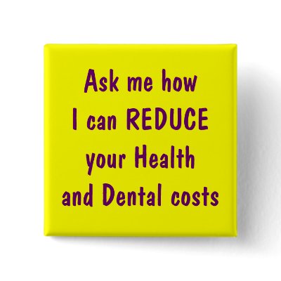 Ask me how I can reduce your health and dental Pinback Buttons by workcomfortably