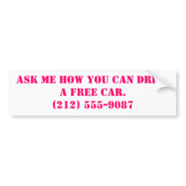 Ask me how you can drive a FREE car.(212) 555-9087 Bumper Stickers