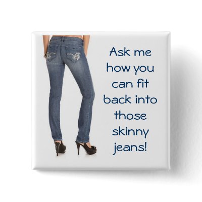 Ask me how you can fit back into those skinny jean pins by DagenShakes