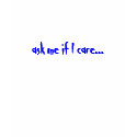 ask me if I care... t-shirts