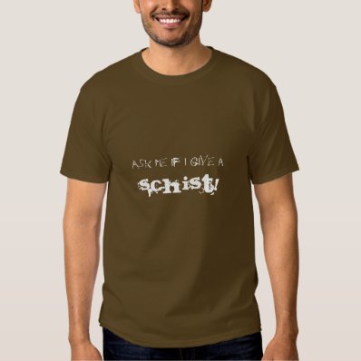 Ask me if I give a Schist... T Shirt