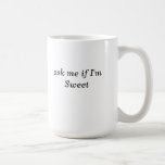 Ask me if I'm Sweet Coffee Mugs
