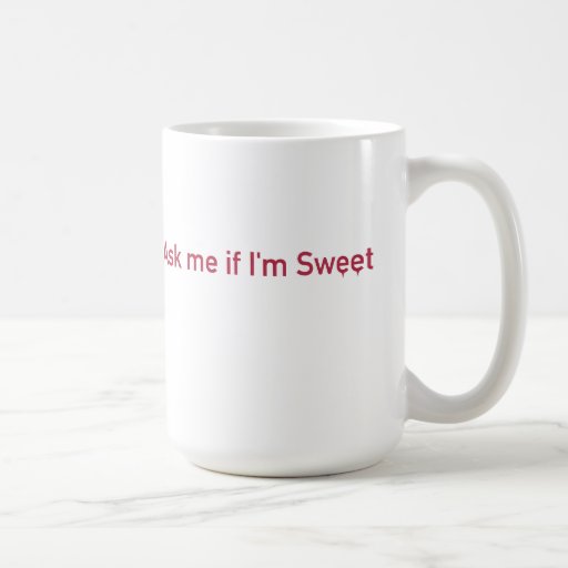 Ask me if I'm Sweet Mug
