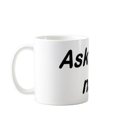 Ask me my name coffee mug by BobbiLouProd