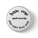 Ask me where you can buy one,  button