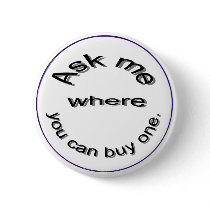 Ask me where you can buy one,  button