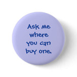 Ask me where you can buy one, button - blue