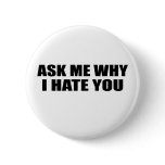 Ask Me Why I Hate You Buttons