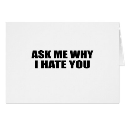 Ask Me Why I Hate You Card by The_Shirt_Ranch