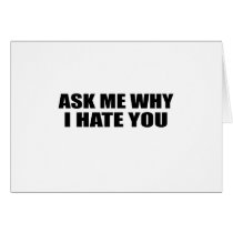 Ask Me Why I Hate You cards by The_Shirt_Ranch Ask Me Why I Hate You cards