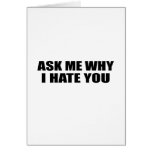 Ask Me Why I Hate You Card