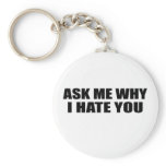 Ask Me Why I Hate You Keychain