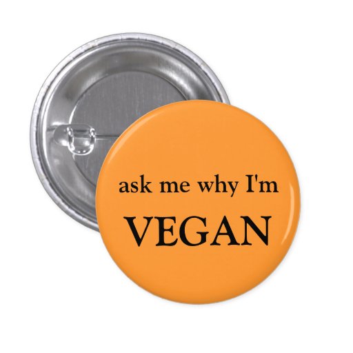 ask me why I'm vegan Pinback Button