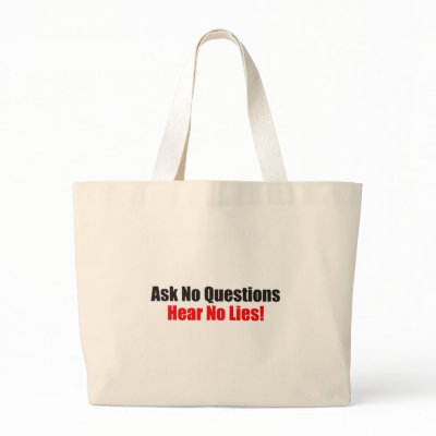 Ask no questions Hear No Lies Attitude Bag by tshirt_shack