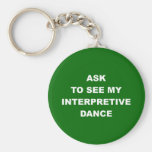 Ask to See My Interpretive Dance Key Chains