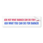 Ask what you can do for Barack bum... - Customized Bumper Sticker